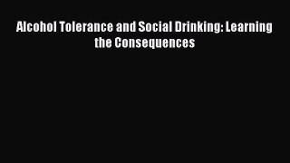 Read Alcohol Tolerance and Social Drinking: Learning the Consequences Ebook Free