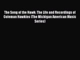 Read The Song of the Hawk: The Life and Recordings of Coleman Hawkins (The Michigan American