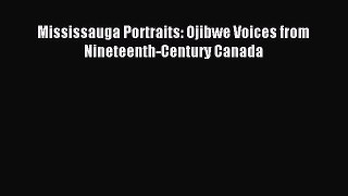 Download Mississauga Portraits: Ojibwe Voices from Nineteenth-Century Canada Ebook Online