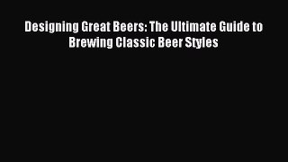 Download Designing Great Beers: The Ultimate Guide to Brewing Classic Beer Styles Ebook Free