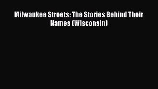 Read Milwaukee Streets: The Stories Behind Their Names (Wisconsin) Ebook Online