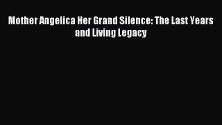 Download Mother Angelica Her Grand Silence: The Last Years and Living Legacy Ebook Online