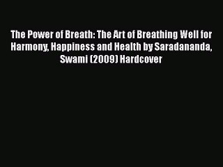 Read Books The Power of Breath: The Art of Breathing Well for Harmony Happiness and Health