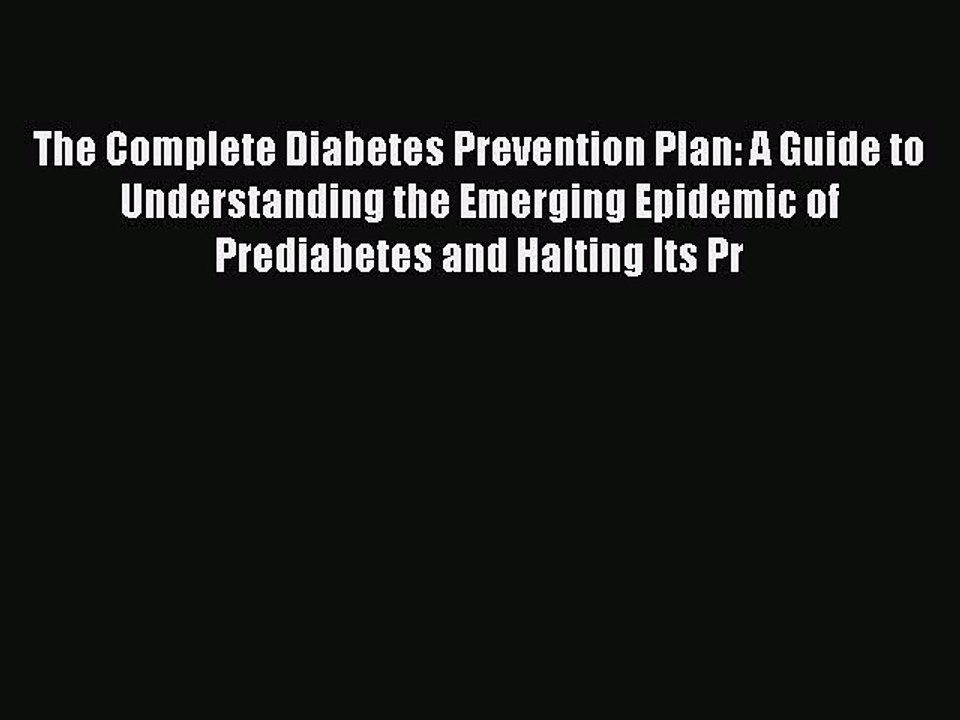 Read Books The Complete Diabetes Prevention Plan: A Guide to Understanding the Emerging Epidemic