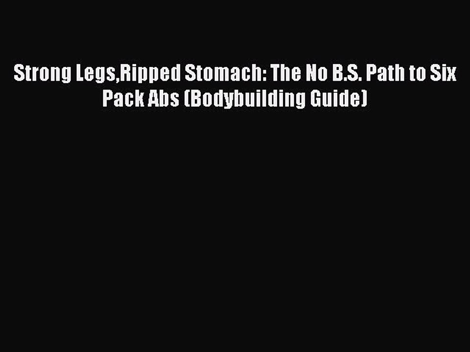 Read Books Strong LegsRipped Stomach: The No B.S. Path to Six Pack Abs (Bodybuilding Guide)