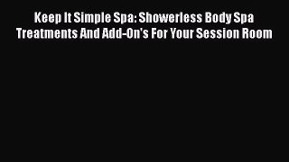 Read Books Keep It Simple Spa: Showerless Body Spa Treatments And Add-On's For Your Session