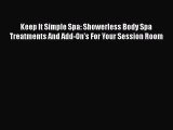 Read Books Keep It Simple Spa: Showerless Body Spa Treatments And Add-On's For Your Session