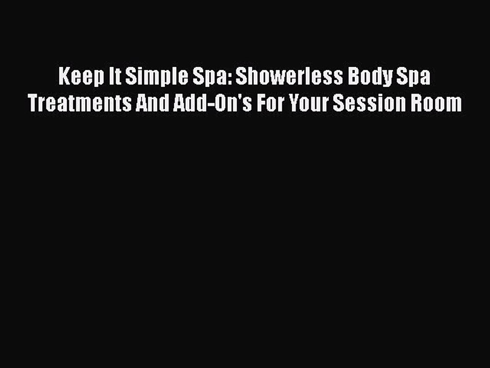 Read Books Keep It Simple Spa: Showerless Body Spa Treatments And Add-On's For Your Session