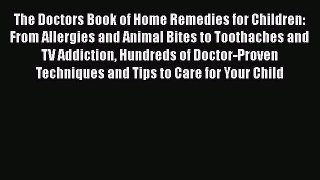 Read Books The Doctors Book of Home Remedies for Children: From Allergies and Animal Bites