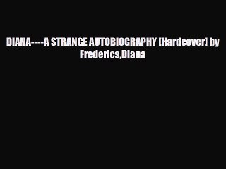 Download Books DIANA----A STRANGE AUTOBIOGRAPHY [Hardcover] by FredericsDiana Ebook PDF