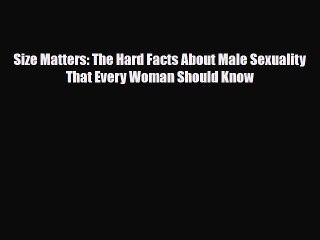 Read Books Size Matters: The Hard Facts About Male Sexuality That Every Woman Should Know ebook