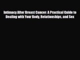 Download Books Intimacy After Breast Cancer: A Practical Guide to Dealing with Your Body Relationships