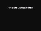 [PDF] dÃ©buter sous Linux avec Mandriva [Download] Full Ebook