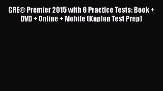 Read Book GRE® Premier 2015 with 6 Practice Tests: Book + DVD + Online + Mobile (Kaplan Test