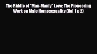 Read Books The Riddle of Man-Manly Love: The Pioneering Work on Male Homosexuality (Vol 1 &