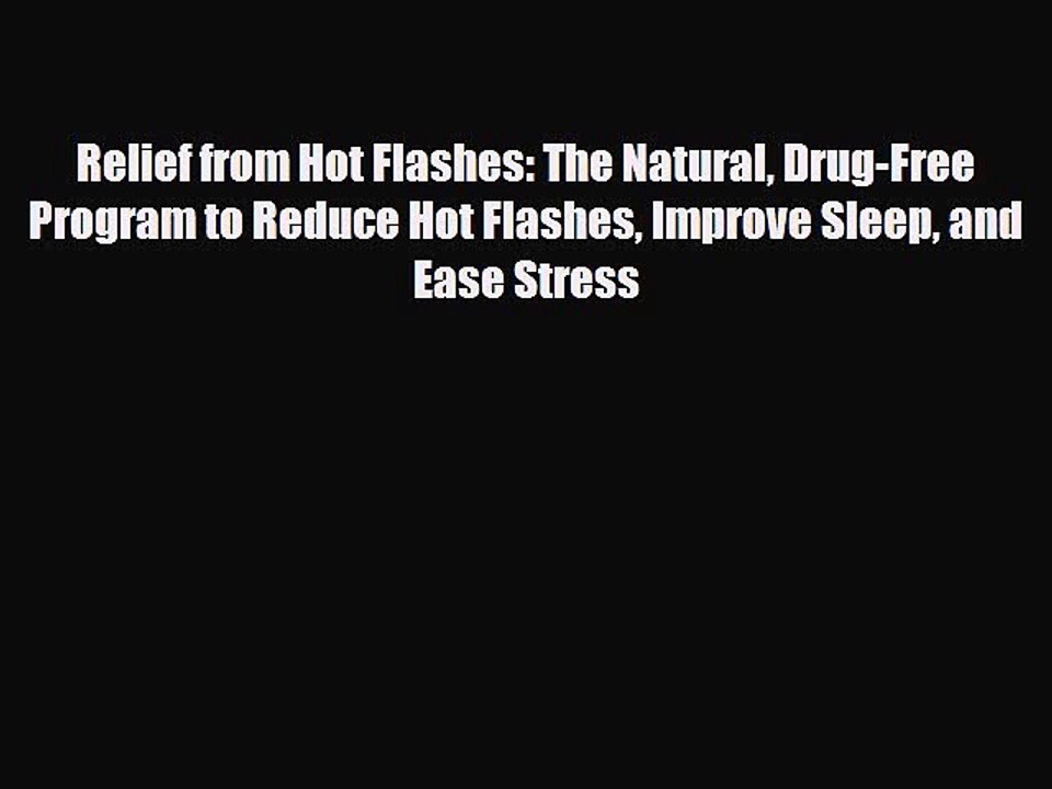 Read Books Relief from Hot Flashes: The Natural Drug-Free Program to Reduce Hot Flashes Improve