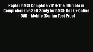 Read Book Kaplan GMAT Complete 2016: The Ultimate in Comprehensive Self-Study for GMAT: Book