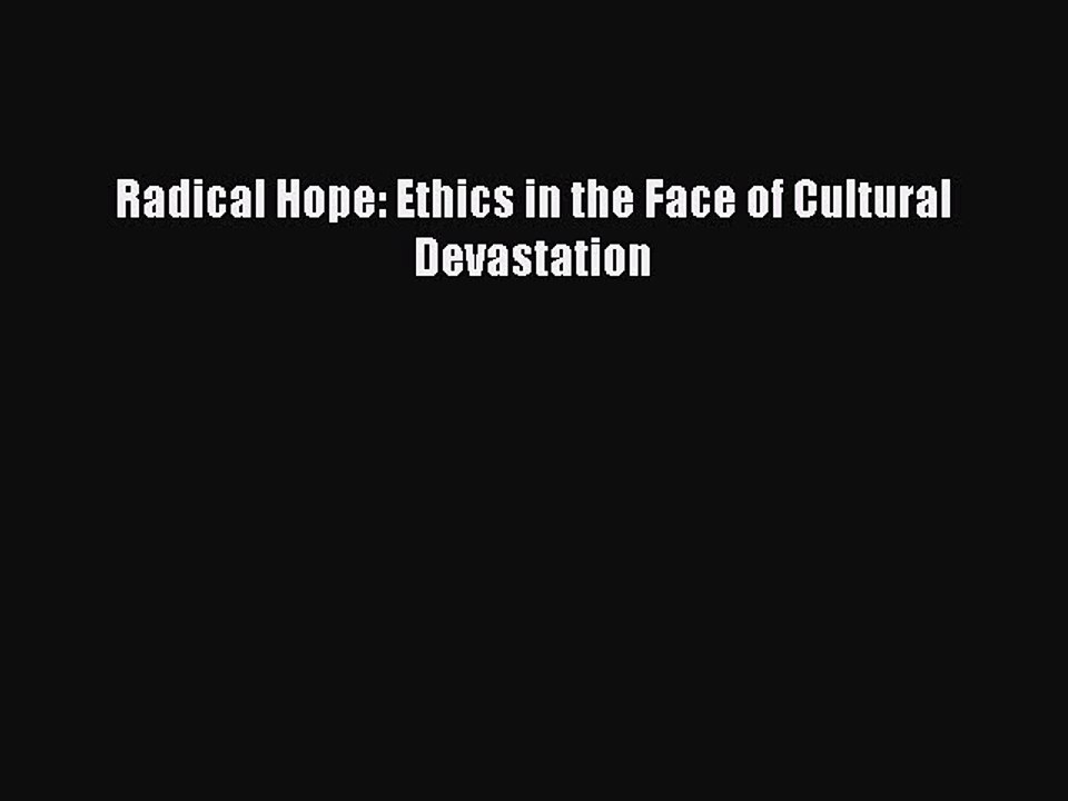 Read Books Radical Hope: Ethics in the Face of Cultural Devastation ebook textbooks