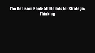 Read Books The Decision Book: 50 Models for Strategic Thinking E-Book Free