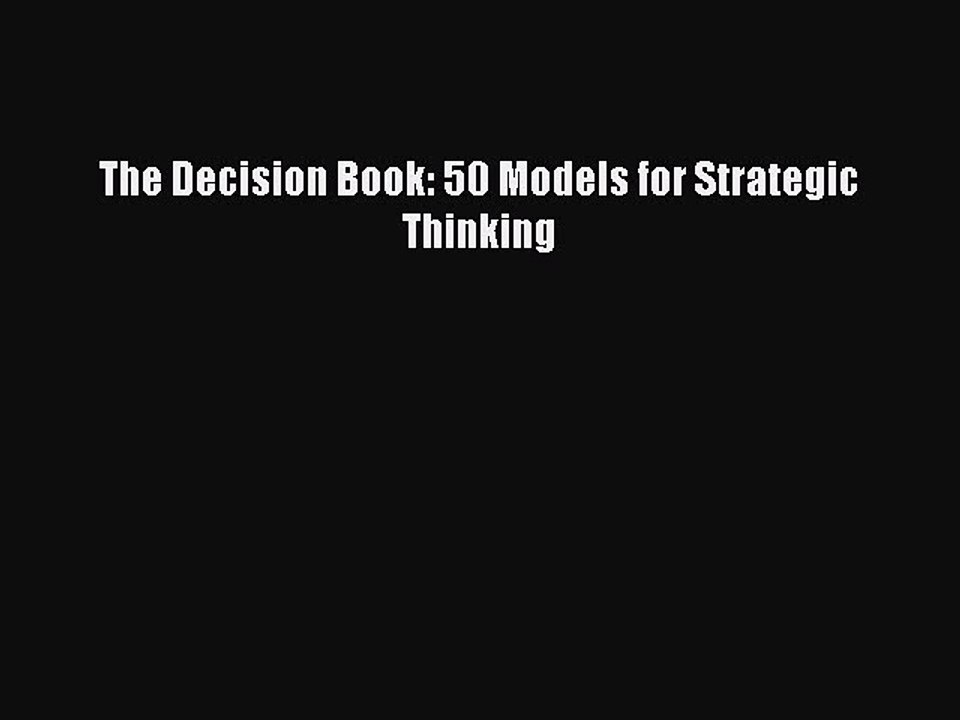 Read Books The Decision Book: 50 Models for Strategic Thinking E-Book Free