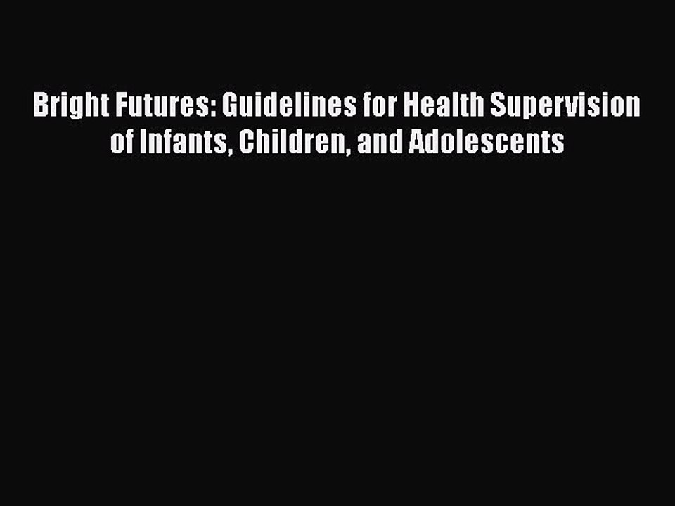 Read Books Bright Futures: Guidelines for Health Supervision of Infants Children and Adolescents