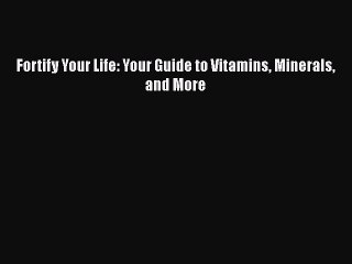 Download Books Fortify Your Life: Your Guide to Vitamins Minerals and More ebook textbooks