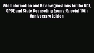 Read Books Vital Information and Review Questions for the NCE CPCE and State Counseling Exams: