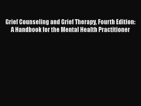 Download Books Grief Counseling and Grief Therapy Fourth Edition: A Handbook for the Mental