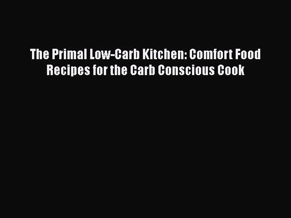Read Books The Primal Low-Carb Kitchen: Comfort Food Recipes for the Carb Conscious Cook ebook