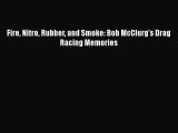 [Read] Fire Nitro Rubber and Smoke: Bob McClurg's Drag Racing Memories ebook textbooks
