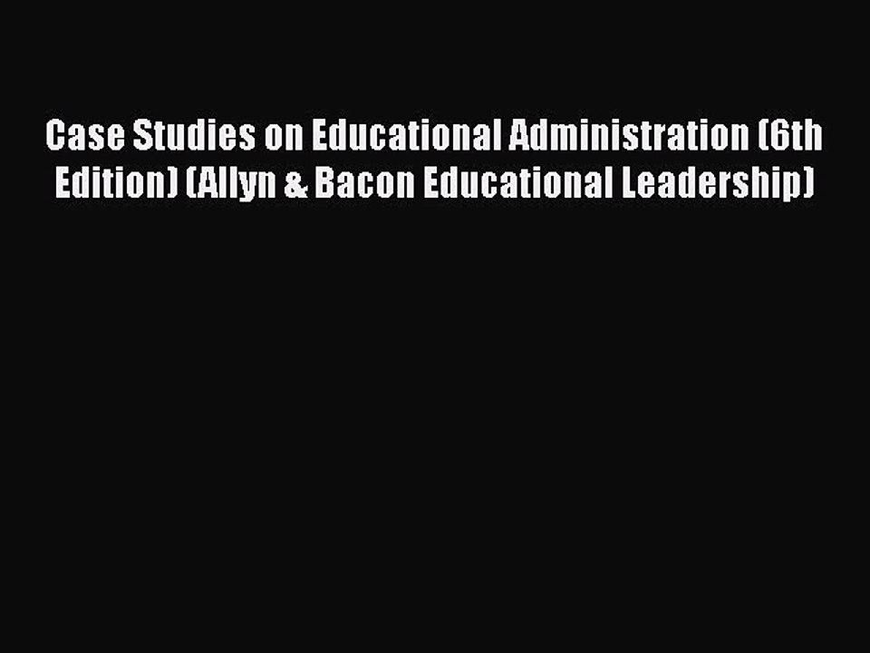 Read Book Case Studies on Educational Administration (6th Edition) (Allyn & Bacon Educational