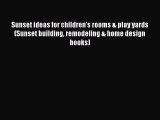 [Download] Sunset ideas for children's rooms & play yards (Sunset building remodeling & home