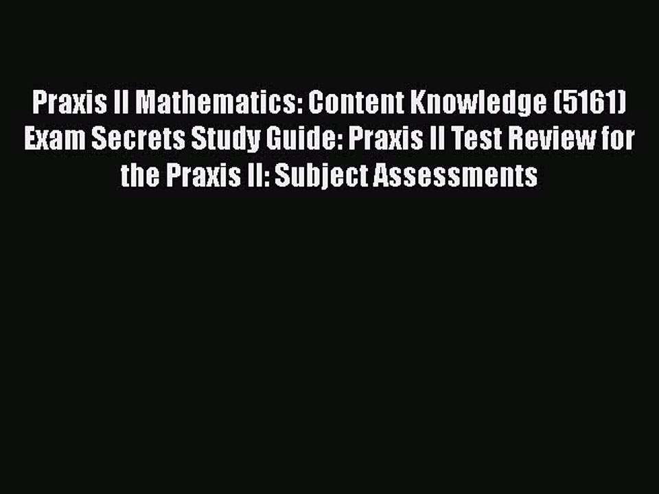 Read Book Praxis II Mathematics: Content Knowledge (5161) Exam Secrets Study Guide: Praxis