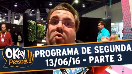 Okay Pessoal!!! 13.06.16 - Segunda - Parte 3