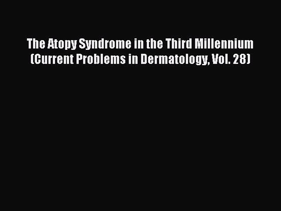 Read The Atopy Syndrome in the Third Millennium (Current Problems in Dermatology Vol. 28) Ebook