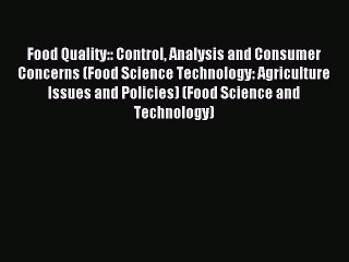 Read Food Quality:: Control Analysis and Consumer Concerns (Food Science Technology: Agriculture