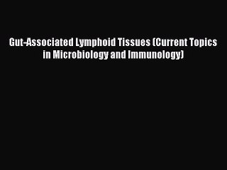 Read Gut-Associated Lymphoid Tissues (Current Topics in Microbiology and Immunology) Ebook