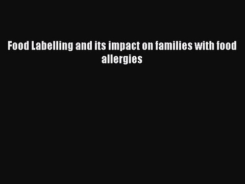 Download Food Labelling and its impact on families with food allergies PDF Online