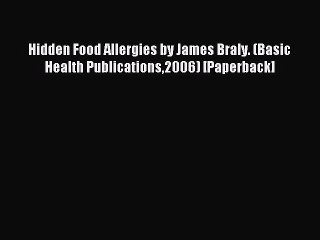 Read Hidden Food Allergies by James Braly. (Basic Health Publications2006) [Paperback] Ebook