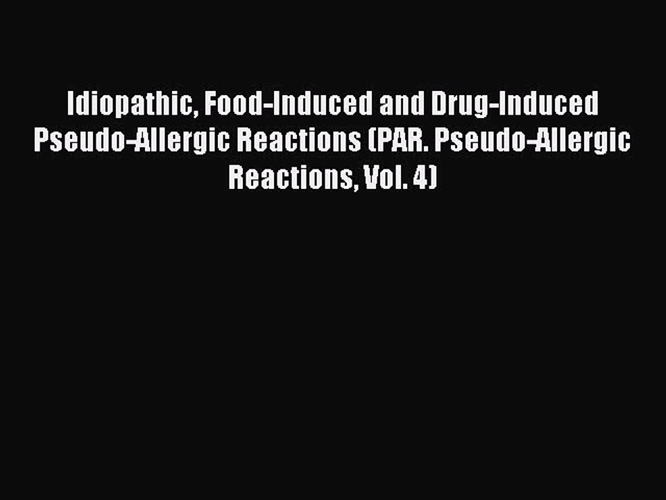 Download Idiopathic Food-Induced and Drug-Induced Pseudo-Allergic Reactions (PAR. Pseudo-Allergic