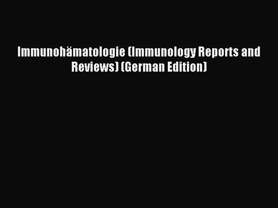 Read ImmunohÃ¤matologie (Immunology Reports and Reviews) (German Edition) Ebook Free