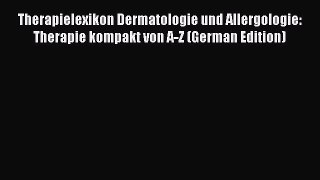 Read Therapielexikon Dermatologie und Allergologie: Therapie kompakt von A-Z (German Edition)