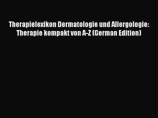 Read Therapielexikon Dermatologie und Allergologie: Therapie kompakt von A-Z (German Edition)
