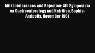 Download Milk Intolerances and Rejection: 4th Symposium on Gastroenterology and Nutrition Sophia-Antipolis