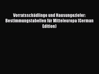 Read VorratsschÃ¤dlinge und Hausungeziefer: Bestimmungstabellen fÃ¼r Mitteleuropa (German Edition)