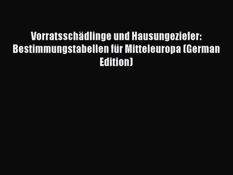 Read VorratsschÃ¤dlinge und Hausungeziefer: Bestimmungstabellen fÃ¼r Mitteleuropa (German Edition)