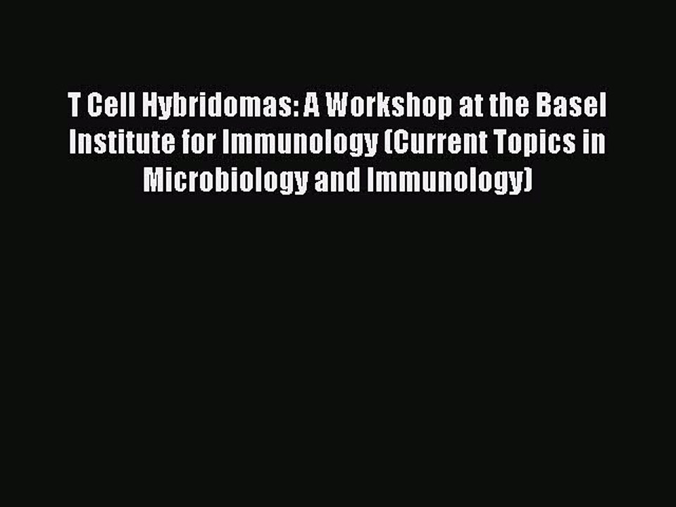 Read T Cell Hybridomas: A Workshop at the Basel Institute for Immunology (Current Topics in