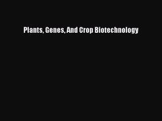 Read Plants Genes And Crop Biotechnology Ebook Free