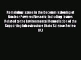 Read Remaining Issues in the Decommissioning of Nuclear Powered Vessels: Including Issues Related