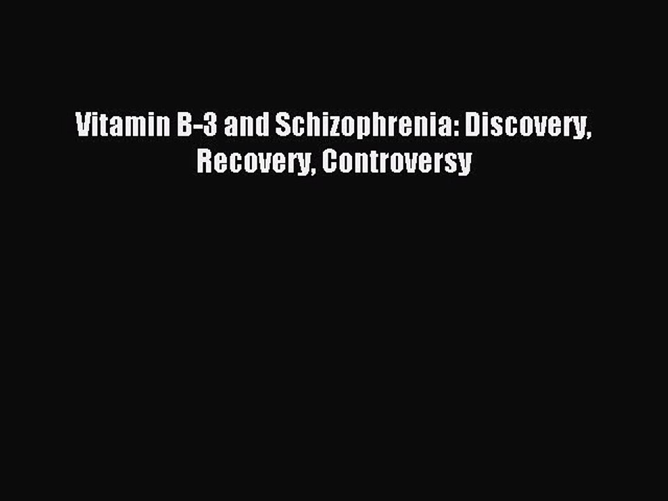 Download Vitamin B-3 and Schizophrenia: Discovery Recovery Controversy PDF Online